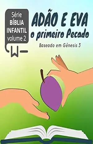 Adão e Eva: o primeiro pecado (Bíblia Infantil Livro 2) – Welfany Nolasco Rodrigues