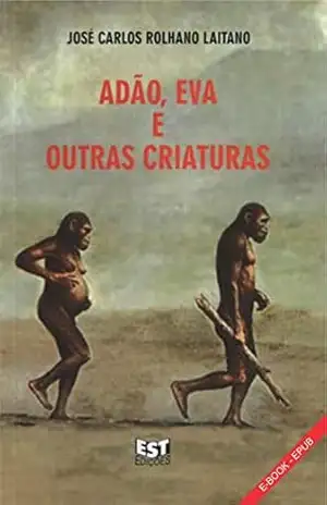 Adão, Eva e outras criaturas (1) – José Carlos Rolhano Laitano