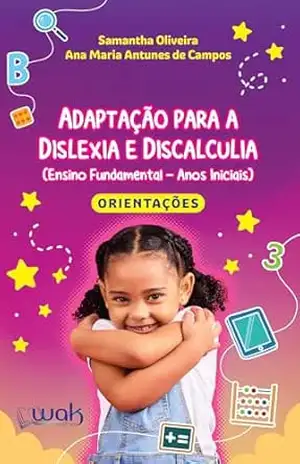 Adaptação para a Dislexia e Discalculia; Livro de orientações – Ana Maria Antunes de Campos