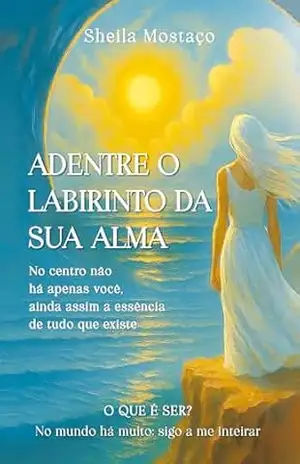 Adentre o Labirinto da sua alma: No centro não há apenas você, ainda assim a essência de tudo que existe – Sheila Mostaço