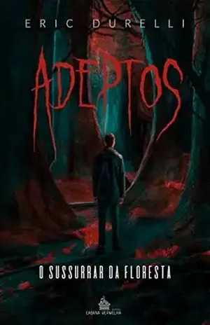 Adeptos: O sussurrar da floresta – Eric Durelli Adeptos: O sussurrar da floresta – Eric Durelli