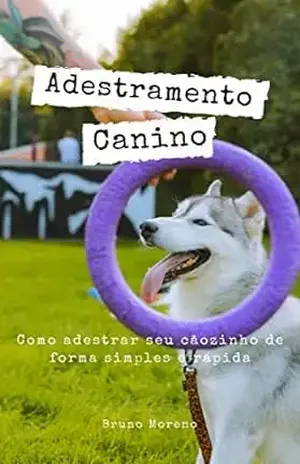 Adestramento Canino: Como Adestrar seu Cãozinho em apenas 14 dias – Bruno Moreno