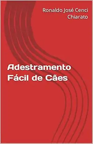 Adestramento Fácil de Cães – Ronaldo  José  Cenci Chiarato