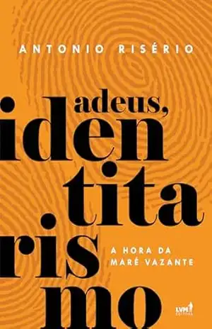 Adeus, Identitarismo: A hora da maré vazante – Antonio Risério