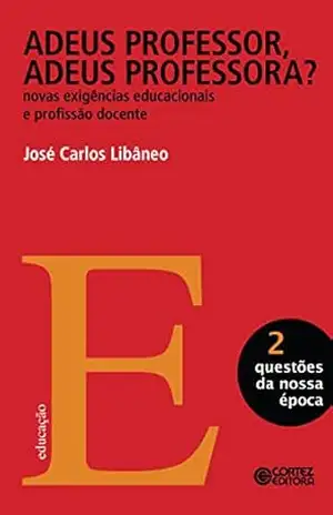 Adeus professor, adeus professora? (Questões da nossa época) – José Carlos Libâneo