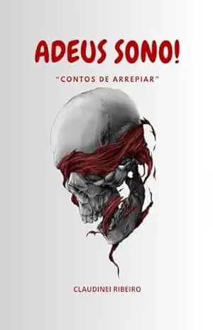 ADEUS SONO!: CONTOS DE ARREPIAR – CLAUDINEI DA SILVA
