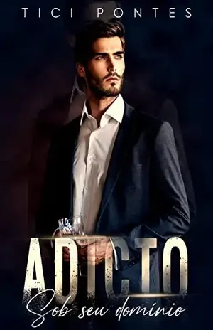 Adicto: Sob seu domínio - Tici Pontes