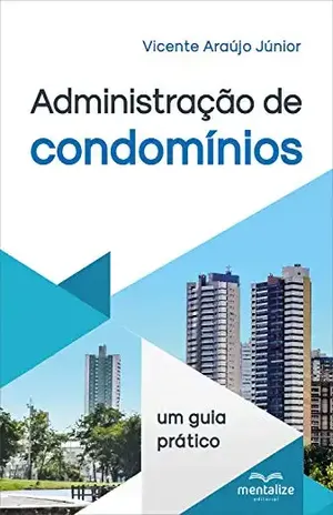 Administração de Condomínios: Um guia prático - Vicente Araújo Júnior