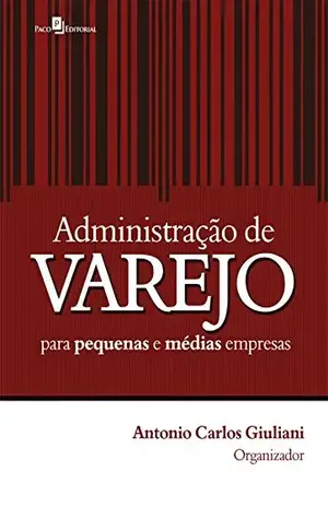 Administração de varejo para pequenas e médias empresas - Antonio Carlos Giuliani