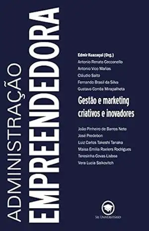 Administração empreendedora; Gestão e marketing criativos e inovadores – Edmir Kuazaqui