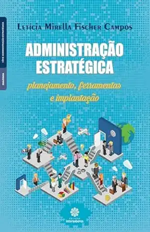 Administração estratégica:: planejamento, ferramentas e implantação – Letícia Mirella Fischer Campos