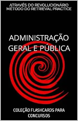 ADMINISTRAÇÃO GERAL E PÚBLICA: COLEÇÃO FLASHCARDS PARA CONCURSOS (COLEÇÃO CONTROLE E GESTÃO PARA CONCURSOS Livro 1) – RAPHAEL MARINHO