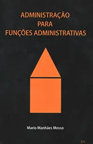 Administração para Funções Administrativas – Mario Manhães Mosso