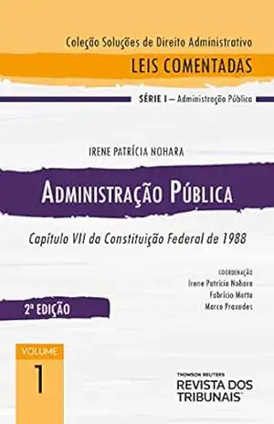 Administração Publica– Capitulo VII da Constituição Federal de 1988 - Irene Patrícia Nohara