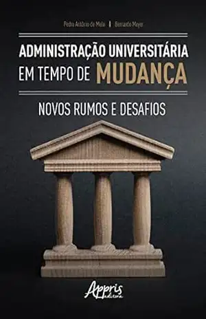 Administração Universitária em Tempos de Mudança: Novos Rumos e Desafios – Pedro Antônio de Melo