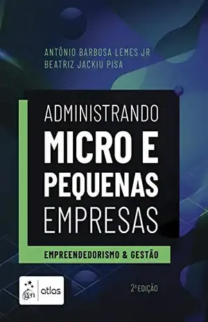 Administrando Micro e Pequenas Empresas – Empreendedorismo e Gestão - Antonio Lemes