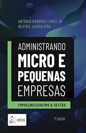 Administrando Micro e Pequenas Empresas – Empreendedorismo e Gestão – Antonio Lemes