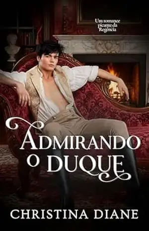 Admirando o Duque: Um romance picante da Regência (Conquistando as Belezas Livro 4) – Christina Diane