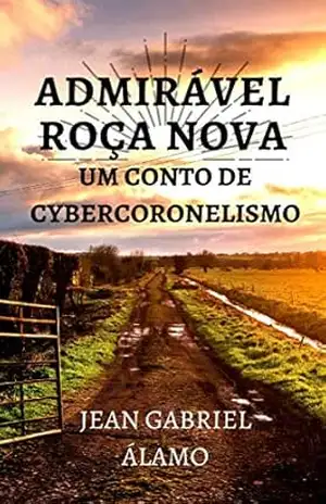 Admirável Roça Nova: Um Conto de Cybercoronelismo – Jean Gabriel Álamo