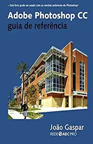 Adobe Photoshop CC guia de referência – João Gaspar