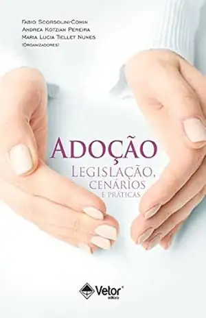 Adoção: Legislação, cenários e práticas - Fabio Scorsolini-Comin