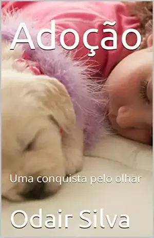 Adoção: Uma conquista pelo olhar – Odair Silva
