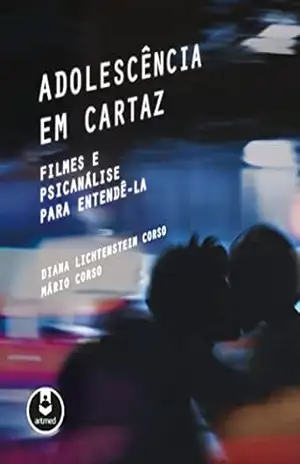 Adolescência em Cartaz: Filmes e Psicanálise para Entendê–la - Diana Lichtenstein Corso