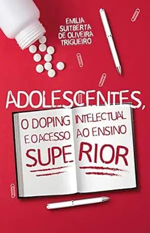 Adolescentes, o Doping Intelectual e o Acesso ao Ensino Superior – Emilia Suitberta Oliveira de Trigueiro