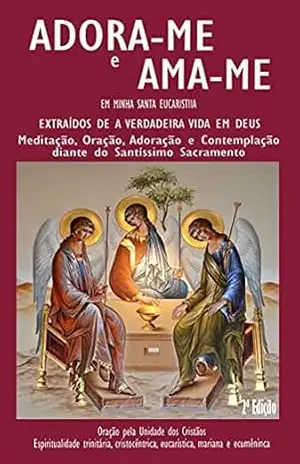 Adora–Me e Ama–Me: Em Minha Santa Eucaristia – Joanna d´Arc Lima Tôrres