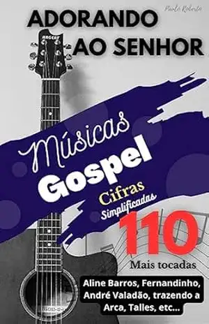 Adorando ao Senhor – 110 Músicas Gospel Cifradas – Paulo  Roberto