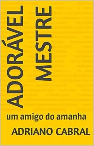 adorável mestre: um amigo do amanha – adriano cabral
