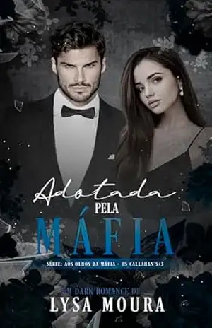 Adotada pela Máfia: Série: Aos olhos da Máfia – Os callahan’s – 3 – Lysa Moura