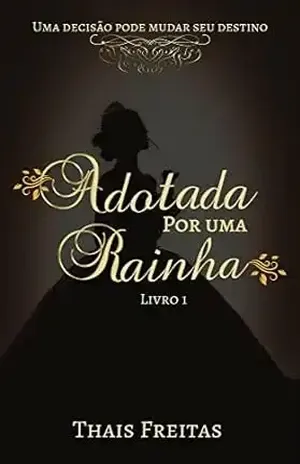 Adotada por uma Rainha - Thaís Freitas