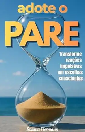 Adote o PARE: Transforme reações impulsivas em escolhas conscientes – Rosana  Hermann