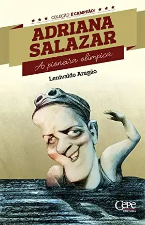Adriana Salazar: A pioneira olímpica (Coleção é Campeão! Livro 6) – Lenivaldo Aragão