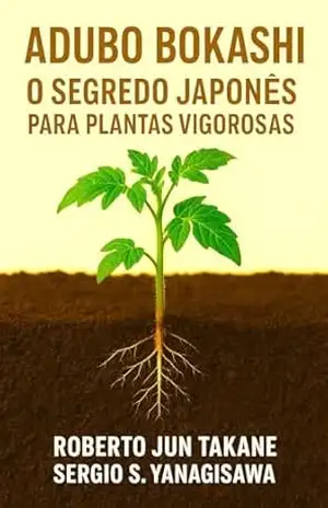 Adubo Bokashi: O Segredo japonês para plantas vigorosas. - ROBERTO TAKANE