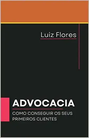 ADVOCACIA:: Como conseguir seus primeiros clientes - Luiz Ricardo Flores