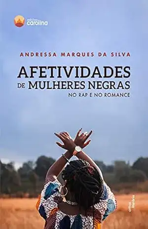 Afetividades de mulheres negras no rap e no romance – Andressa Marques da Silva