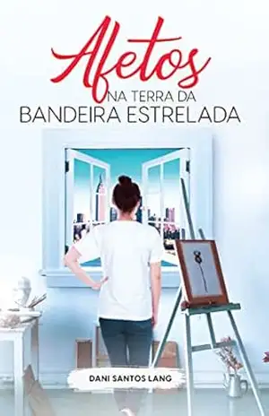 Afetos na Terra da Bandeira Estrelada – Dani Santos Lang