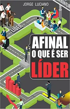Afinal o que é ser LÍDER - Jorge Luciano