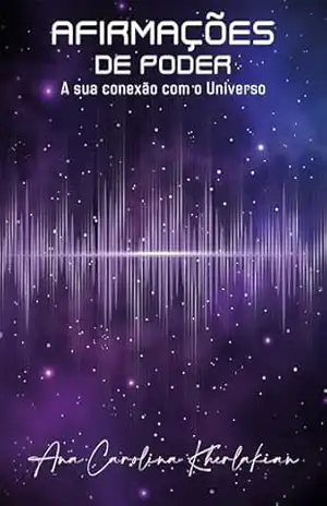 Afirmações de Poder: A sua conexão com o Universo – Ana Carolina  Kherlakian