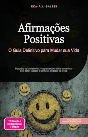 Afirmações Positivas: O Guia Definitivo para Mudar sua Vida – Eka A.I. Salbei