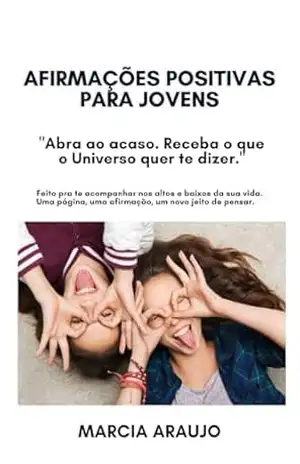 Afirmações Positivas para Jovens: Afirmações Positivas para Adolescentes e Jovens – Marcia Araujo