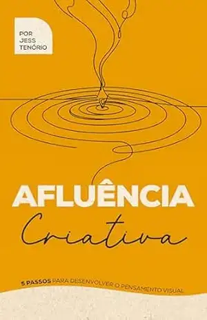 Afluência Criativa: 5 passos para desenvolver o pensamento visual – Jess Tenório