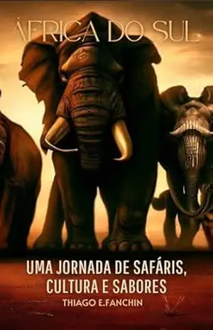 África do Sul: Uma jornada de safáris, cultura e sabores – Thiago Estevão Fanchin
