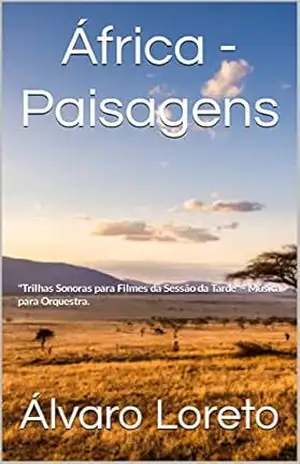 África Paisagens: “Trilhas Sonoras para Filmes da Sessão da Tarde” – Música para Orquestra. – Álvaro Loreto