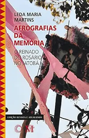 Afrografias da Memória: O Reinado do Rosário no Jatobá (Perspectivas) – Leda Maria Martins
