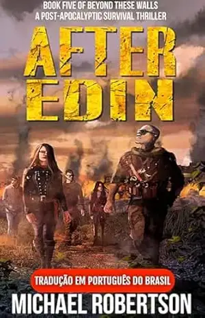 After Edin – Book Five of Beyond These Walls (Tradução em Português do Brasil): A Post–Apocalyptic Survival Thriller – Michael Robertson