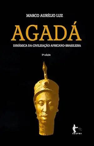 Agadá: dinâmica da civilização africano–brasileira – Marco Aurélio de Oliveira Luz