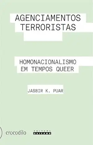 Agenciamentos terroristas: Homonacionalismo em tempos queer | O que a teoria queer tem a ver com a guerra ao terror? – Jasbir Puar